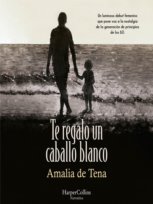 Title details for Te regalo un caballo blanco by Amalia de Tena - Available